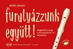 Furulyazzunk egyutt! Kiegeszito anyag a Furulyaiskola I-II. kotetehez