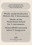 WORKS OF THE NETHERLAND SCHOOL FOR THREE INSTRUMENTS Vol.1