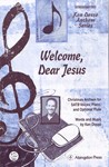 Welcome, Dear Jesus Christmas Anthem for SATB Voices, Piano, and optional Flute