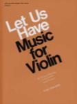Let Us Have Music For Violin Volume 1