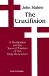 The Crucifixion: A Meditation On The Sacred Passion Of The Holy Redeemer