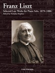 Franz Liszt: Selected Late Works for Piano Solo, 1870-1886 Piano
