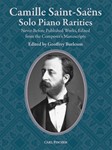 Camille Saint-Saens: Solo Piano Rarities A Collection of Never-before Published Works,  Edited from the Composer’s Own Manuscripts Piano