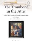 Trombone in the Attic 20 Short Recital and Study Pieces for the Intermediate Player