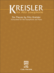 Fritz Kreisler for Alto Saxophone Six Pieces by Fritz Kreisler Transcribed for Alto Saxophone and Piano