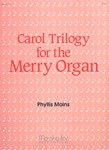 Carol Trilogy For The Merry Organ