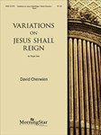 Variations on Jesus Shall Reign