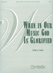 When In Our Music God Is Glorified