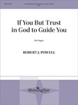 If You But Trust In God To Guide You