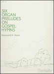 Six Organ Preludes On Gospel Hymns