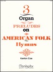 Three Organ Preludes On American Folk Humns