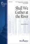 Shall We Gather at the River (Choral Score)