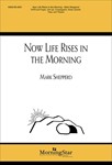 Now Life Rises In The Morning