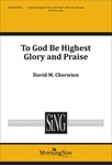 To God Be Highest Glory and Praise