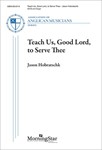 Teach Us, Good Lord, to Serve Thee