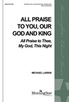 All Praise to You, Our God and King All Praise to Thee, My God, This Night
