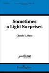 Sometimes a Light Surprises (Choral Score)