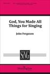 God You Made All Things For Singing