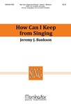 How Can I Keep From Singing