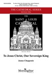 To Jesus Christ Our Sovereign King