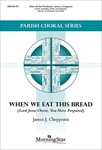 When We Eat This Bread (Lord Jesus Christ You Have Prepared)
