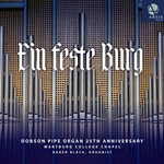 Ein feste Burg: Dobson Pipe Organ 25th Anniversary (CD Recording)