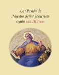 La Pasion de Nuestro Senor Jesucristo Segun San Marcos