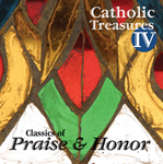 Catholic Treasures Vol IV: Classics of Praise and Honor CD-compilation