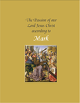 The Passion of Our Lord Jesus Christ According to Mark (year B)