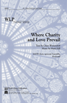 WHERE CHARITY AND LOVE PREVAIL SATB-WESTENDORF