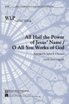 All Hail the Power of Jesus Name/O All You Works of God