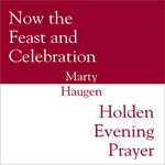 Now the Feast and Celebration / Holden Evening Prayer
