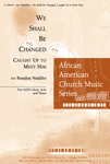 We Shall Be Changed