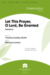 Let This Prayer, O Lord, Be Granted