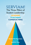Serviam! The Three Pillars of Student Leadership: Leading, Teaching, Conducting