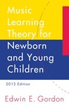 Music Learning Theory for Newborn and Young Children - 2013 Edition