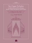 Six Organ Preludes on Hymntunes by Marty Haugen, Jeremy Young, and Skinner Chavez-Melo