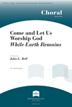Come and Let Us Worship God / While the Earth Remains