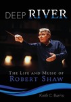 Deep River  The Life & Music/Robert Shaw