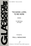 'Tis Good, Lord, to Be Here