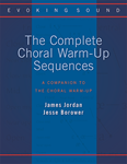 The Complete Choral Warm-Up Sequences