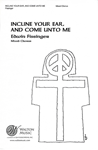 Incline Your Ear, and Come Unto Me