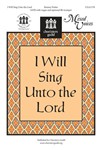 I Will Sing Unto The Lord