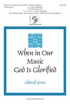 When in Our Music God Is Glorified