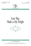 Love Was Made a Lily Bright