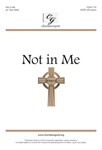 Not in Me - SATB