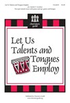 Let Us Talents and Tongues Employ
