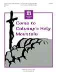 Come To Calvary's Holy Mountain