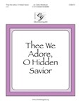 Thee We Adore O Hidden Savior