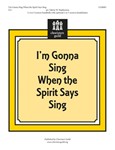 I'm Gonna Sing When The Spirit Says Sing